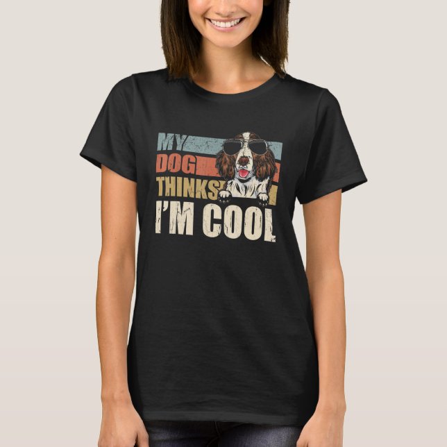 My Dog Thinks I'm Cool English Springer Spaniel  R T Shirt (Framsida)