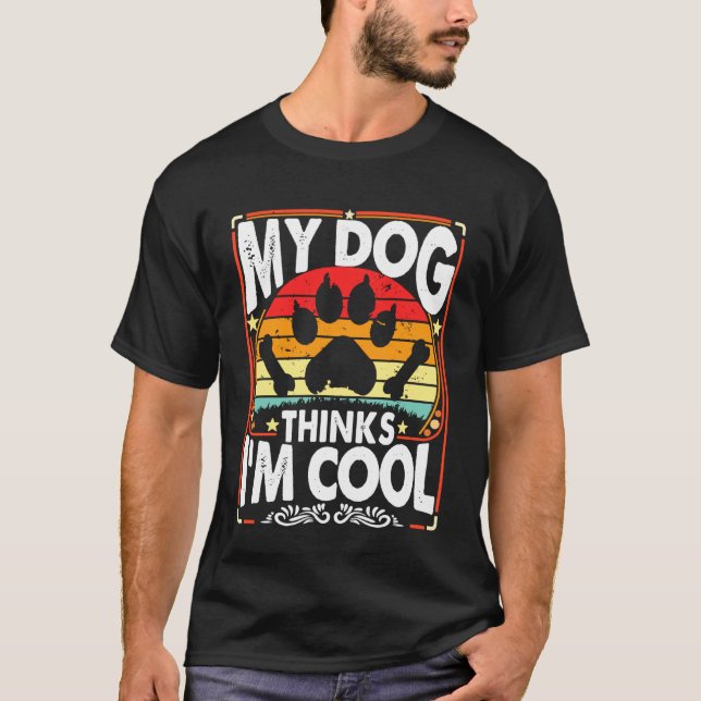 My Dog Thinks I'm Cool Funny Sarcastic Humor Retro T Shirt (Framsida)