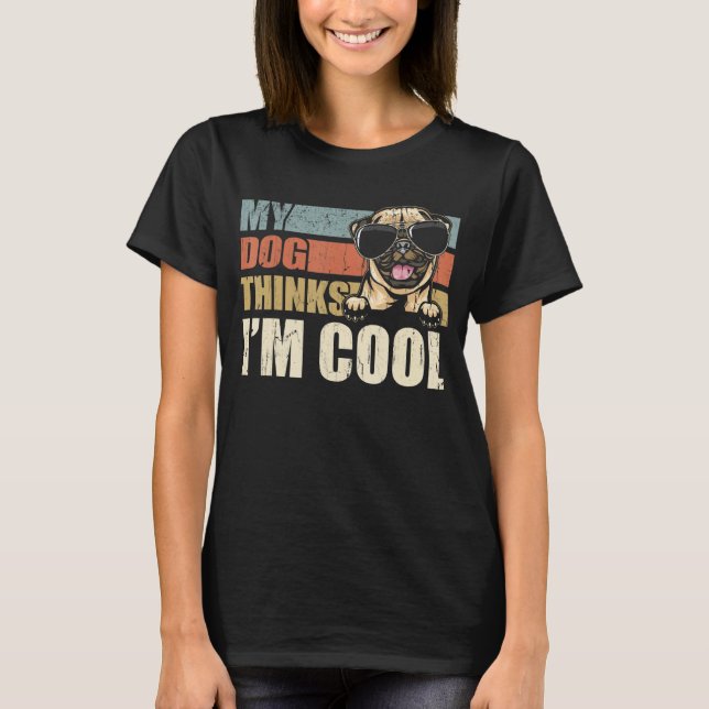 My Dog Thinks I'm Cool Pug  Retro Dad Mom T Shirt (Framsida)