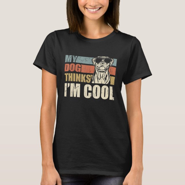 My Dog Thinks I'm Cool Rottweiler   Retro Dad Mom T Shirt (Framsida)