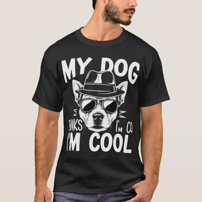 My Dog Thinks I'm Cool  T Shirt (Framsida)