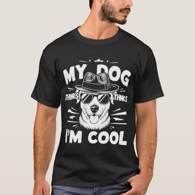 My Dog Thinks I'm Cool     T Shirt (Framsida)