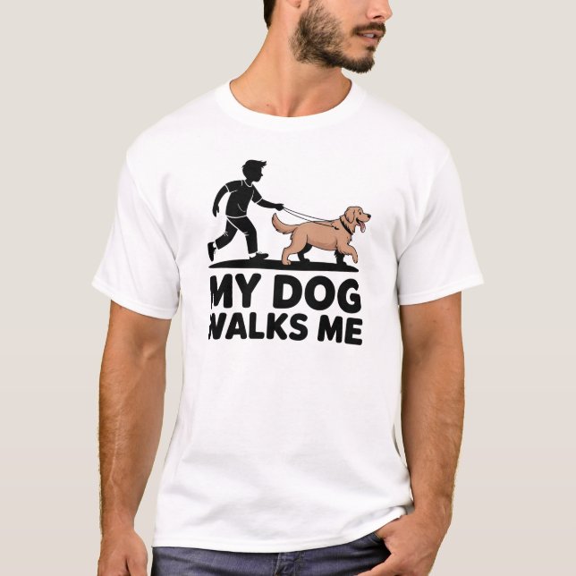 My Dog Walks Me Funny Dog Owner Design T Shirt (Framsida)