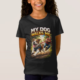 My Dog Walks Me T Shirt