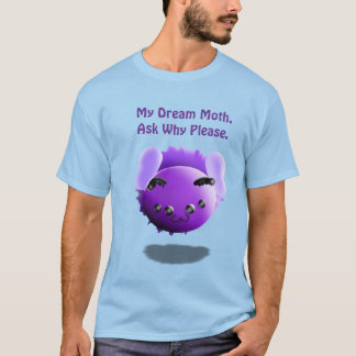 My Dream Moth All Why Please Cute Funny T Shirt
