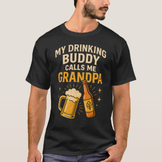 My Drinking Buddy Calls Me Grandpa Beer Humor T Shirt