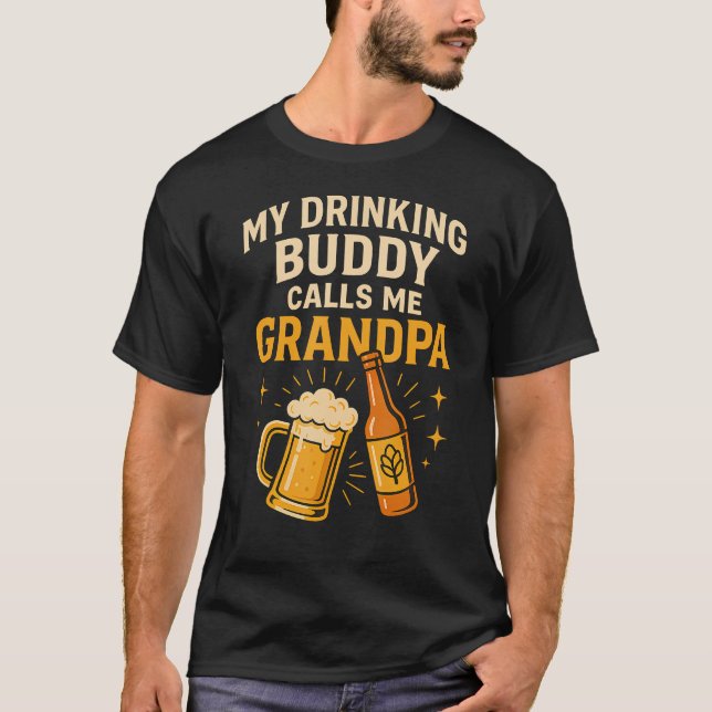 My Drinking Buddy Calls Me Grandpa Beer Humor T Shirt (Framsida)