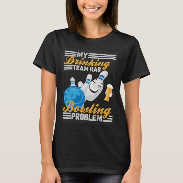 My Drinking Team Has A Bowling Problem  Bowler Dri T Shirt (Framsida)