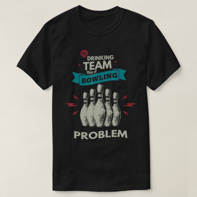 My drinking team has a bowling problem Bowling Pla T Shirt (Design framsida)