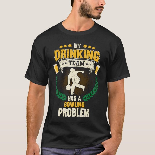 My Drinking Team Has A Bowling Problem  Bowling T Shirt (Framsida)