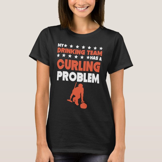 My Drinking Team Has A Curling Problem  Curling Te T Shirt (Framsida)