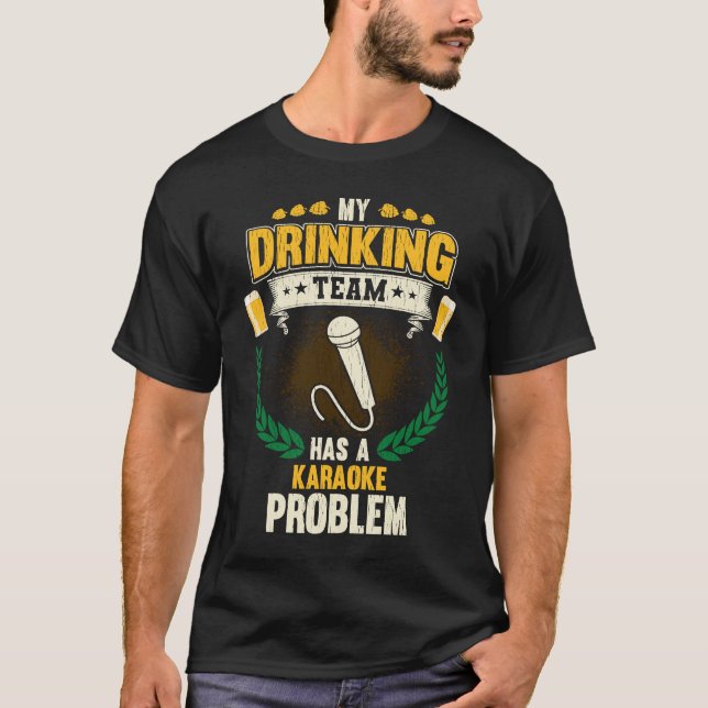 My Drinking Team Has A Karaoke Problem  Singing T Shirt (Framsida)