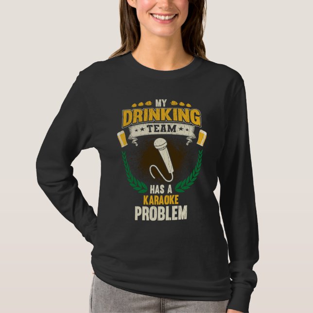 My Drinking Team Has A Karaoke Problem  Singing T Shirt (Framsida)