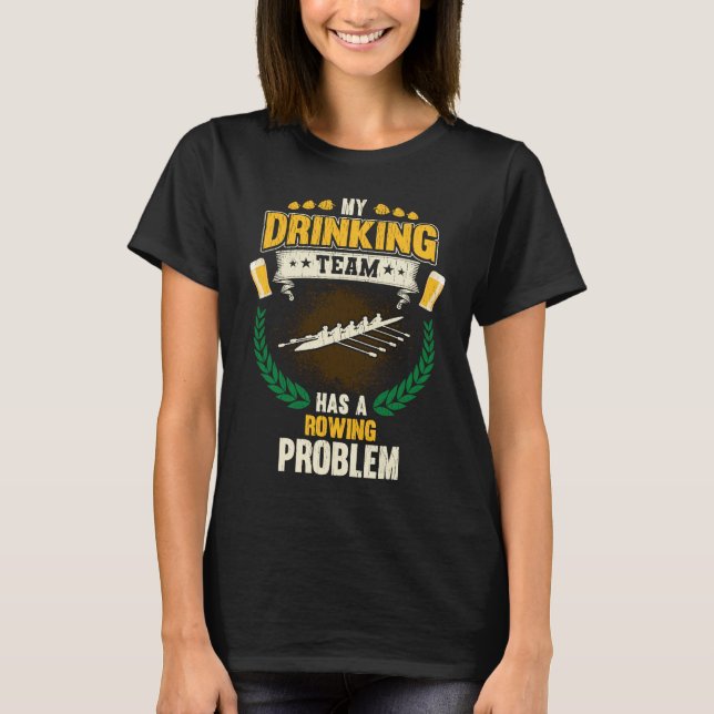 My Drinking Team Has A Rowing Problem  Crew T Shirt (Framsida)