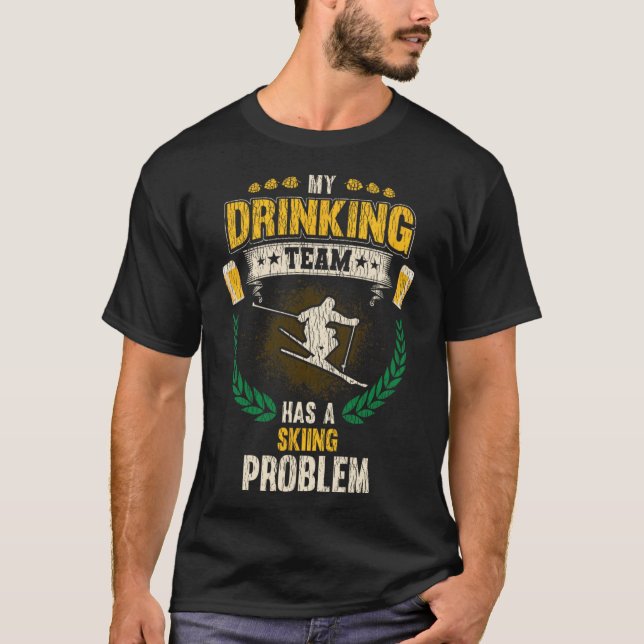 My Drinking Team Has A Skiing Problem Funny Skier  T Shirt (Framsida)