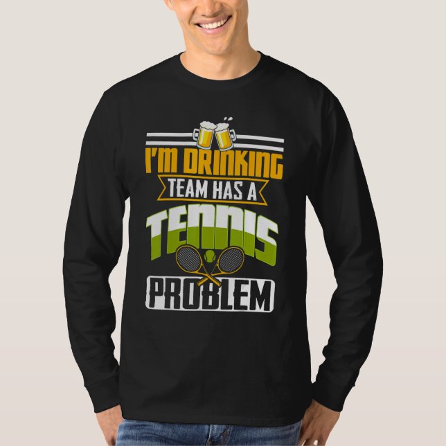 My Drinking Team Has A Tennis Problem T Shirt (Framsida)