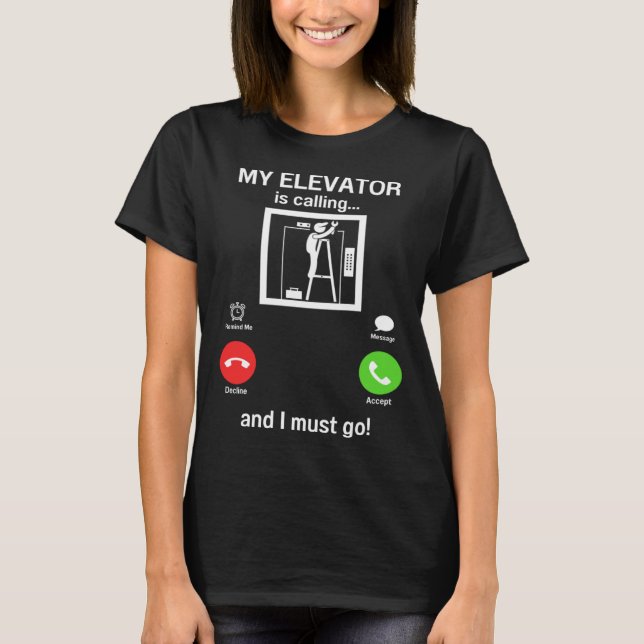 My Elevator is Calling Mechanic Expert  Elevator I T Shirt (Framsida)