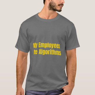 My Employees Are Algorithms AI Entrepreneur yellow T Shirt