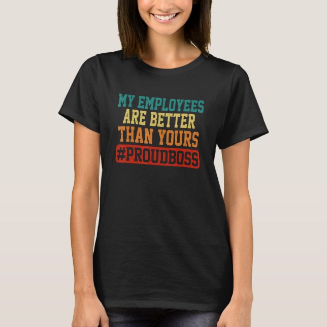 My Employees Are Better Than Yours Boss Appreciati T Shirt (Framsida)