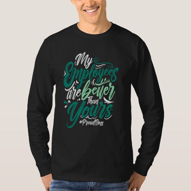 My Employees Are Better Than Yours Proud Boss Day  T Shirt (Framsida)