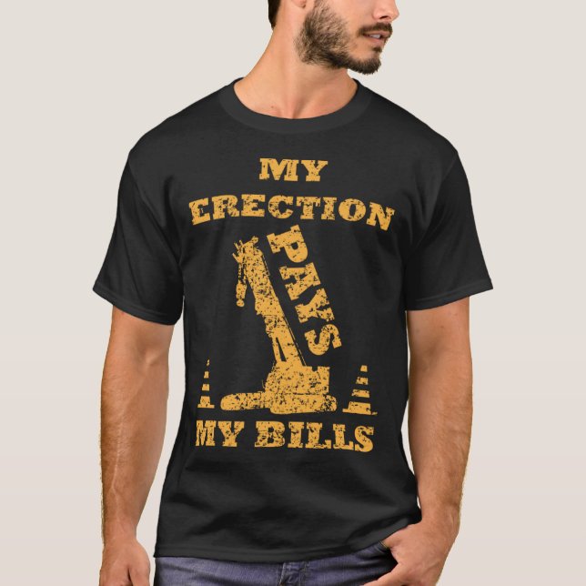 My Erection Pays My Bills Crane Heavy Equipment Op T Shirt (Framsida)