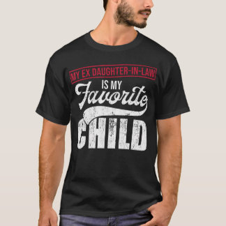 My Ex Daughter-In-Law Is My Favorite Child T Shirt