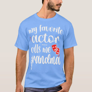 My Favorite Actor Calls Me Grandma Theatre Grandma T Shirt