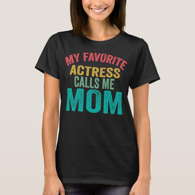 My favorite Actress calls me Mom Mother's day T Shirt (Framsida)