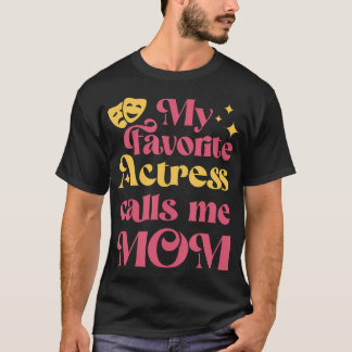 My Favorite Actress Calls Me Mom Mother'S Day T Shirt