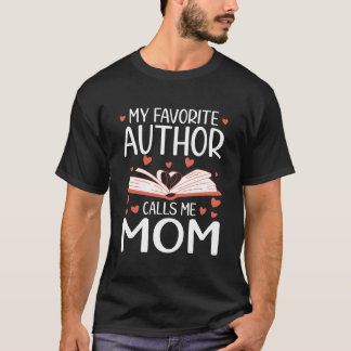 My Favorite Author Calls Me Mom Writer T Shirt