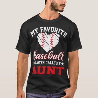 My Favorite Baseball Player Calls Me Aunt T Shirt