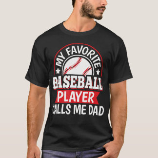 My Favorite Baseball Player Calls Me Dad Baseball  T Shirt