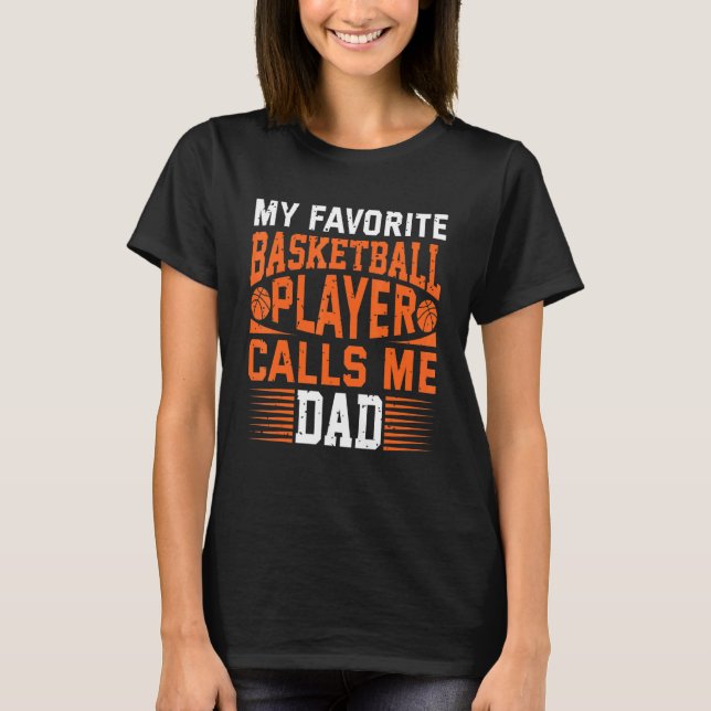 My Favorite Basketball Player Calls Me Dad 1 T Shirt (Framsida)