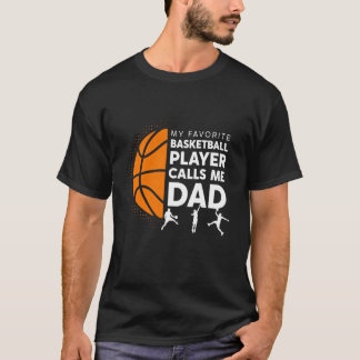 My Favorite Basketball Player Calls Me Dad - Baske T Shirt