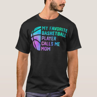 My Favorite Basketball Player Calls Me Mom T Shirt
