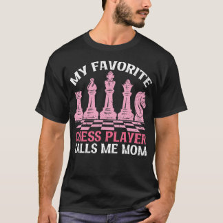 My Favorite Chess Player Calls Me Mom Chess Day T Shirt