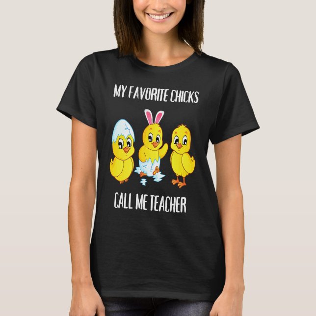 My Favorite Chicks Call Me Teacher  Easter Day T Shirt (Framsida)