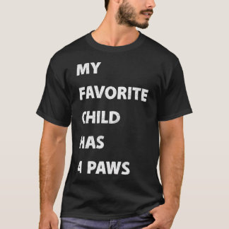 My Favorite Child Has 4 Paws T Shirt