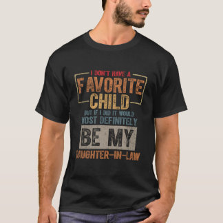 My Favorite Child Most Definitely Daughter In Law T Shirt