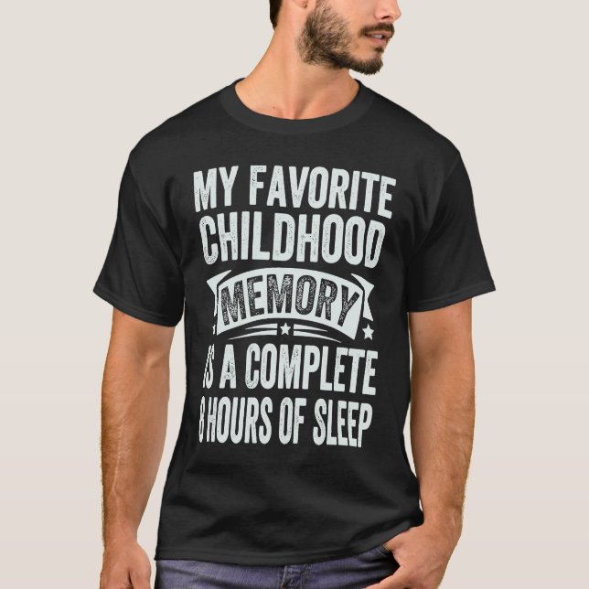 My Favorite Childhood Memory Is A Complete 8 Hours T Shirt (Framsida)