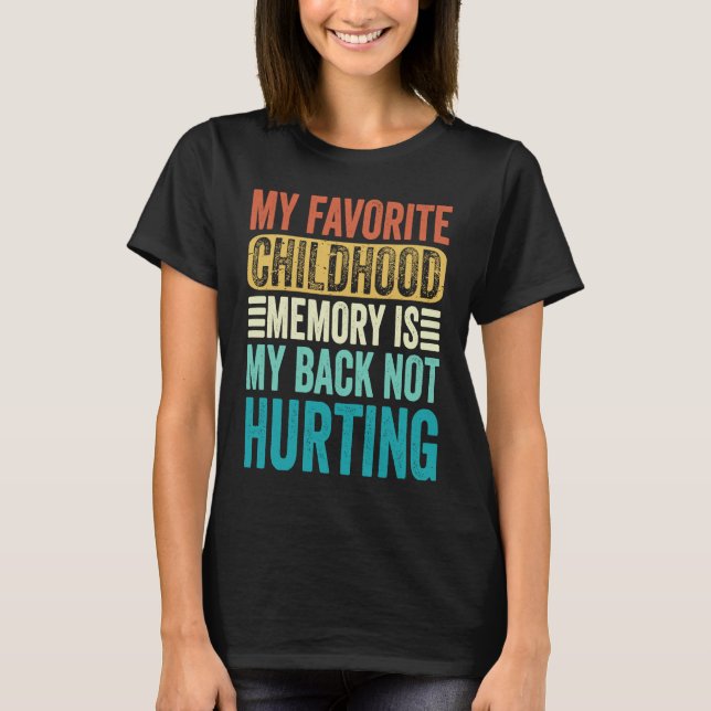 My favorite Childhood Memory Is My Back Not Hurtin T Shirt (Framsida)