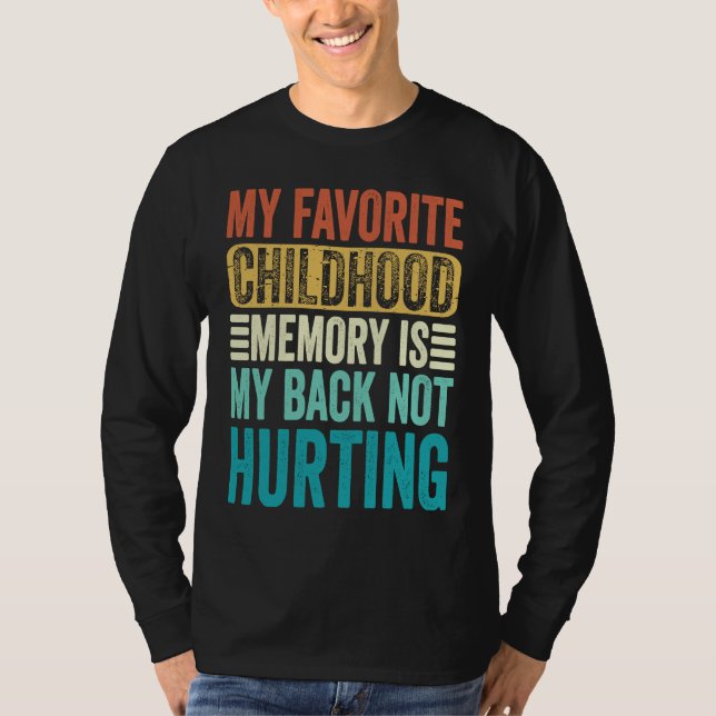 My favorite Childhood Memory Is My Back Not Hurtin T Shirt (Framsida)