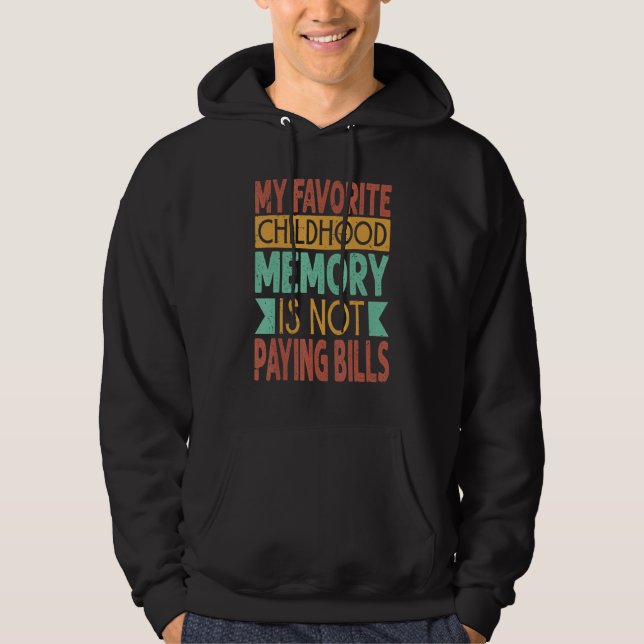 My Favorite Childhood Memory Is Not Paying Bills   Hoodie (Framsida)