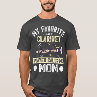 My Favorite Clarinet Player Calls Me Mom Mother T Shirt