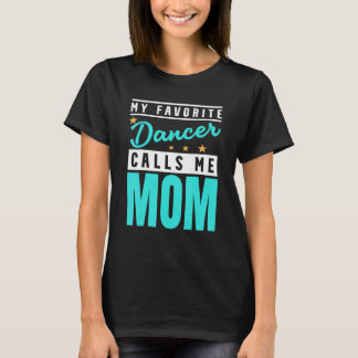 My Favorite Dancer Calls Me Mom Dancer Mom T Shirt