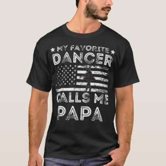 My Favorite Dancer Calls Me Papa Dance Ballet Fath T Shirt