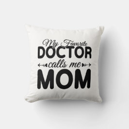 My Favorite Doctor Calls Me Mom Kudde