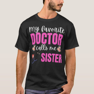My Favorite Doctor Calls Me Sister Flowers Mothers T Shirt