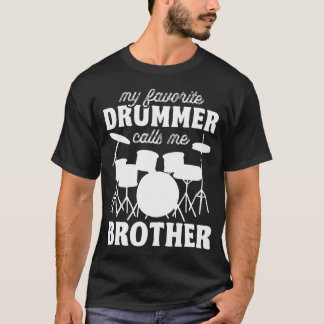 My Favorite Drummer Calls Me Brother - Funny Drums T Shirt
