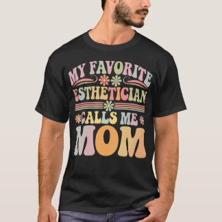 My Favorite Esthetician Calls Me Mom Groovy Mother T Shirt